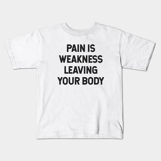 Pain is weakness leaving your body Kids T-Shirt by Pictandra